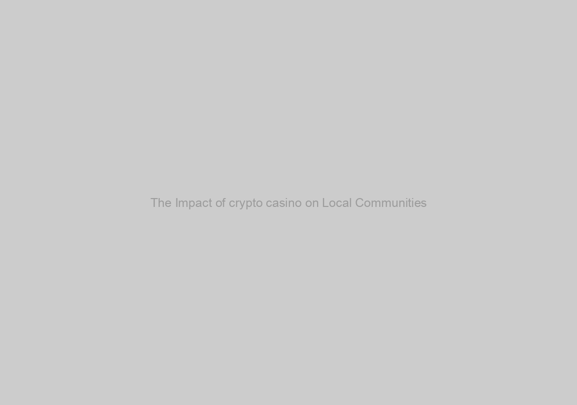 The Impact of crypto casino on Local Communities